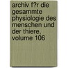 Archiv F�R Die Gesammte Physiologie Des Menschen Und Der Thiere, Volume 106 door Eduard Friedrich Wilhelm Pfl�Ger