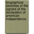 Biographical Sketches of the Signers of the Declaration of American Independence
