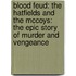 Blood Feud: The Hatfields and the McCoys: The Epic Story of Murder and Vengeance