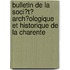Bulletin De La Soci�T� Arch�Ologique Et Historique De La Charente