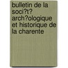 Bulletin De La Soci�T� Arch�Ologique Et Historique De La Charente door Soci T Arch Ologiqu