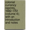Colonial Currency Reprints, 1682-1751 (Volume 4); With An Introduction And Notes by Andrew McFarland Davis