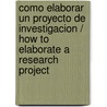 Como Elaborar Un Proyecto De Investigacion / How to Elaborate a Research Project door Jose L. Garcia Roldan