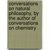 Conversations On Natural Philosophy, By The Author Of Conversations On Chemistry door Jane Marcet
