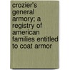 Crozier's General Armory; a Registry of American Families Entitled to Coat Armor by William Armstrong Crozier