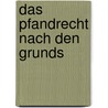 Das Pfandrecht Nach Den Grunds door Heinrich Dernburg