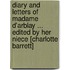 Diary and Letters of Madame D'Arblay ... Edited by Her Niece [Charlotte Barrett]