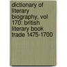 Dictionary of Literary Biography, Vol 170: British Literary Book Trade 1475-1700 door Gale Group