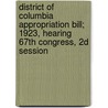 District of Columbia Appropriation Bill; 1923, Hearing 67th Congress, 2D Session by United States Appropriations