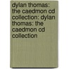 Dylan Thomas: The Caedmon Cd Collection: Dylan Thomas: The Caedmon Cd Collection by Dylan Thomas