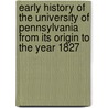 Early History Of The University Of Pennsylvania From Its Origin To The Year 1827 door George Bacon Wood