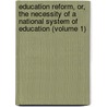 Education Reform, Or, the Necessity of a National System of Education (Volume 1) door Thomas Wyse