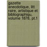 Gazette Anecdotique, Litt Raire, Artistique Et Bibliographiqu, Volume 1878, Pt.1 door Onbekend