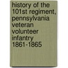History of the 101St Regiment, Pennsylvania Veteran Volunteer Infantry 1861-1865 door Reed John a. 1845-