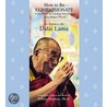 How To Be Compassionate: A Handbook For Creating Inner Peace And A Happier World by His Holiness The Dalai Lama