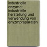 Industrielle Enzyme: Industrielle Herstellung Und Verwendung Von Enyzmpraparaten by J. Huber