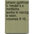 Johann Gottfried V. Herder's S Mmtliche Werke in Vierzig B Nden, Volumes 9-10...
