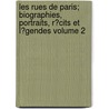 Les Rues De Paris; Biographies, Portraits, R�Cits Et L�Gendes Volume 2 by Bathild Bouniol