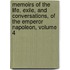 Memoirs of the Life, Exile, and Conversations, of the Emperor Napoleon, Volume 4