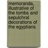 Memoranda, Illustrative Of The Tombs And Sepulchral Decorations Of The Egyptians door Edward Upham