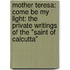 Mother Teresa: Come Be My Light: The Private Writings of the "Saint of Calcutta"