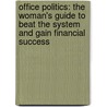 Office Politics: The Woman's Guide To Beat The System And Gain Financial Success door R. Don Steele