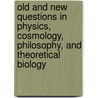 Old and New Questions in Physics, Cosmology, Philosophy, and Theoretical Biology door Alwyn Van Der Merwe
