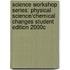Science Workshop Series: Physical Science/Chemical Changes Student Edition 2000c
