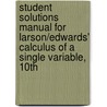 Student Solutions Manual for Larson/Edwards' Calculus of a Single Variable, 10th door Professor Ron Larson