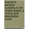 Teacher's Pension Systems in the United States; A Critical and Descriptive Study door Paul Studenski