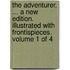The Adventurer. ... a New Edition. Illustrated with Frontispieces. Volume 1 of 4