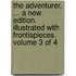 The Adventurer. ... a New Edition. Illustrated with Frontispieces. Volume 3 of 4