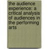 The Audience Experience: A Critical Analysis of Audiences in the Performing Arts door Jennifer Radbourne