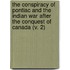 The Conspiracy Of Pontiac And The Indian War After The Conquest Of Canada (V. 2)