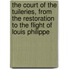 The Court of the Tuileries, from the Restoration to the Flight of Louis Philippe door Catherine Hannah Charlotte Jackson