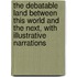 The Debatable Land Between This World and the Next, With Illustrative Narrations