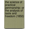 The Science Of Practical Penmanship: Or The Analysis Of Taste And Freedom (1850) door Rufus Dolbear