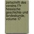 Zeitschrift Des Vereins F�R Hessische Geschichte Und Landeskunde, Volume 17