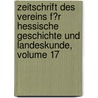Zeitschrift Des Vereins F�R Hessische Geschichte Und Landeskunde, Volume 17 door Verein F�R. Geschichte Und Landeskunde