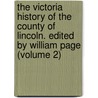 the Victoria History of the County of Lincoln. Edited by William Page (Volume 2) door William Page