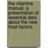 the Vitamine Manual, a Presentation of Essential Data About the New Food Factors by Walter Hollis Eddy