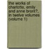 the Works of Charlotte, Emily and Anne Bront�, in Twelve Volumes (Volume 1)