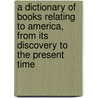 A Dictionary of Books Relating to America, from Its Discovery to the Present Time door R. W. G. 1890-1966 Vail