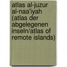 Atlas Al-Juzur Al-Naa'iyah (Atlas Der Abgelegenen Inseln/Atlas of Remote Islands) door Judith Schalansky