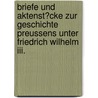 Briefe Und Aktenst�cke Zur Geschichte Preussens Unter Friedrich Wilhelm Iii. door Friedrich August Von St�Gemann