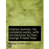Charles Sumner; His Complete Works, with Introduction by Hon. George Frisbie Hoar door George Frisbie Hoar