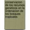 Conservacion de Los Recursos Geneticos En La Ordenacion de Los Bosques Tropicales door Food and Agriculture Organization of the United Nations