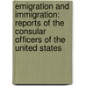 Emigration and Immigration: Reports of the Consular Officers of the United States door State United States.