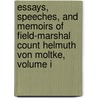 Essays, Speeches, And Memoirs Of Field-Marshal Count Helmuth Von Moltke, Volume I by Helmuth Von Moltke
