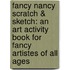 Fancy Nancy Scratch & Sketch: An Art Activity Book for Fancy Artistes of All Ages